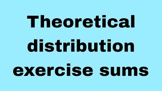 Discussing on Theoretical distribution exercise sums [upl. by Nodnyl412]