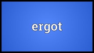 Ergot Meaning [upl. by Oremor891]