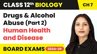 Drugs and Alcohol Abuse Part 2  Human Health and Disease  Class 12 Biology Ch 7  CBSE 202425 [upl. by Jo]