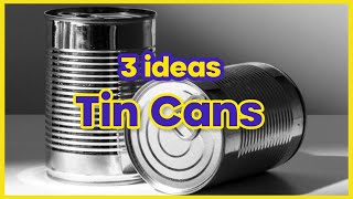 3 Creative Ideas and 5 Practical Uses for Repurposing Tin Cans  incredible crafts [upl. by Albric]