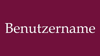 How to Pronounce Benutzername User name Correctly in German [upl. by Grewitz]