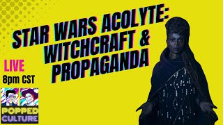 Star Wars Acolyte  Witchcraft and Propaganda  LIVE Popped Culture [upl. by Crawley525]