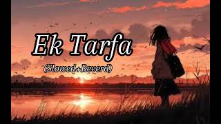 Ek Tarfa song  slowed Reverd  LoFI song  FM LoFI [upl. by Oj673]