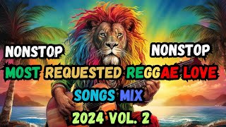 NEW BEST RELAXING NONSTOP REGGAE REMIX 2024  MOST REQUESTED REGGAE LOVE SONG MIX 2024 Vol 2 [upl. by Retloc]