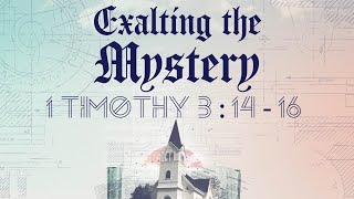 Exalting the Mystery  1 Timothy 31416 [upl. by Nnairol790]