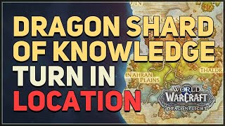 Dragon Shard of Knowledge Turn In Location WoW [upl. by Neau202]