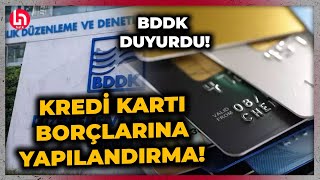 Kredi kartı ve kredi borcu olanlara yapılandırma müjdesi BDDK duyurdu 60 ay taksit imkanı [upl. by Doretta]