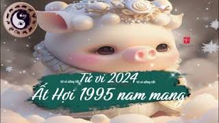 Tử vi tuổi Ất Hợi 1995 nam mạng năm 2024 [upl. by Fredenburg132]