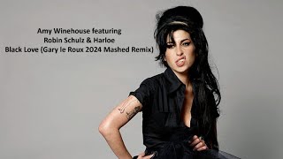 Amy Winehouse feat Robin Schulz amp Harloe  Black Love FG Roland Mashup Gary le Roux 2024 EDM [upl. by Kristi126]