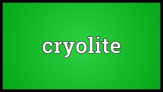 Cryolite Meaning [upl. by Slavic232]