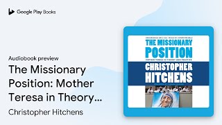 The Missionary Position Mother Teresa in… by Christopher Hitchens · Audiobook preview [upl. by Tlaw]