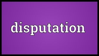 Disputation Meaning [upl. by Kingsly]