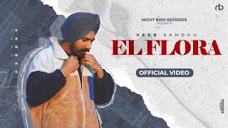 El Flora Official Video Veer Sandhu  Latest Punjabi Songs  New Punjabi Songs 2024 [upl. by Tomkins784]