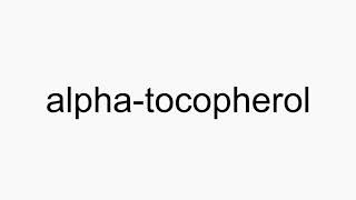 How to pronounce alphatocopherol [upl. by Hahcim]