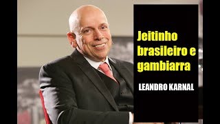 Leandro Karnal  Jeitinho brasileiro e gambiarra [upl. by Atikim]