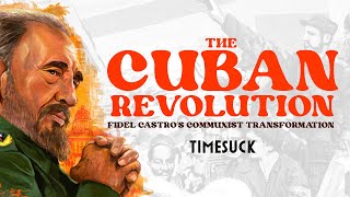 Timesuck  The Cuban Revolution Fidel Castros Communist Tranformation [upl. by Atsahs]