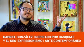 Gabriel González Inspirado por Basquiat y el Neoexpresionismo  Arte Contemporáneo 🎨✨ [upl. by Nnahgem]