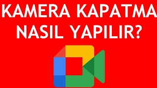 Google Meet Kamera Kapatma Nasıl Yapılır [upl. by Eniarral]