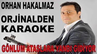 ORHAN HAKALMAZ GÖNLÜM ATAŞLARA YANDI GİDİYOR ORJİNALDEN KARAOKE VE SÖZLERİ [upl. by Clotilde495]