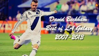 David Beckham  Best of LA Galaxy 20072013  Goals and Skills [upl. by Aelanna974]