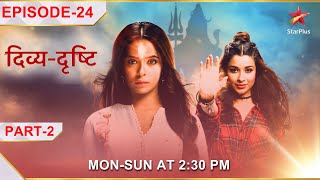 DivyaDrishti  Episode 24  Part 2  DivyaDrishti aur Pishachini ke beech hua yuddh [upl. by Meluhs]