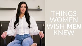 5 Things I Wish Men Knew About Women [upl. by Akfir]