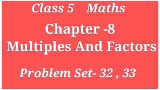 MULTIPLES AND FACTORS CLASS 5 MATHS CHAPTER 8 PROBLEM SET32 33  FINDING MULTIPLES AND FACOTORS [upl. by Hanleigh]