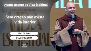 Sem oração não existe vida interior  Frei Gilson 03022024 [upl. by Kerek260]