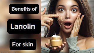 Benefits of Lanolin for skin  let’s talk skincare [upl. by Ymmor490]