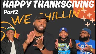 HAPPY THANKSGIVING PT2  WE CHILLIN’ [upl. by Ankney]