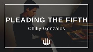 Pleading the Fifth by Chilly Gonzales [upl. by Julian]