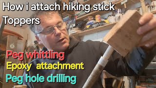 How I attach hiking stick Toppers traditional wooden peg method Drillingwhittling peg sizing [upl. by Nnayd]