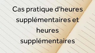 Cas pratique  heures supplémentaires et complémentaires [upl. by Worth82]