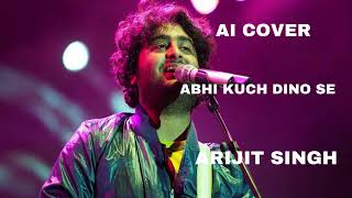 ARIJIT SINGH  Abhi Kuch Dino Se  AI COVER [upl. by Cobb572]