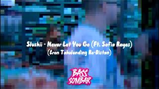 Slushii  Never Let You Go Ft Sofia Reyes Eron Tahulending ReDistan BASSSOMBAR [upl. by Kev115]