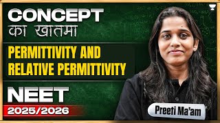 Permittivity and Relative Permittivity  NEET 2025 Physics  Preeti Maam [upl. by Rehpotirhc]