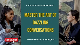 Master the Art of Dazzling Conversations Tips for Confident Communication [upl. by Roybn]