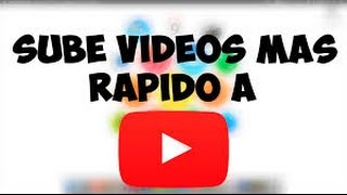 COMO SUBIR TUS VIDEOS 10 VECES MAS RÁPIDO HD 2017 ENERO [upl. by Aylward]