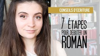 7 étapes pour débuter un roman  Conseils décriture [upl. by Milla]