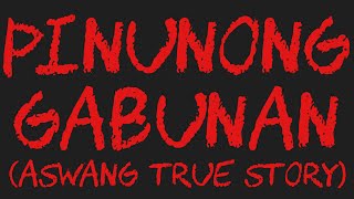 PINUNONG GABUNAN Aswang True Story [upl. by Pazice264]