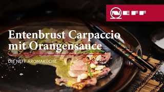 Entenbrust Carpaccio mit Orangensauce  im Backofen mit Niedrigtemperatur sanft garen  NEFF [upl. by Etteinotna]