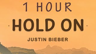 1 HOUR 🕐  Justin Bieber  Hold On Lyrics [upl. by Libbi100]