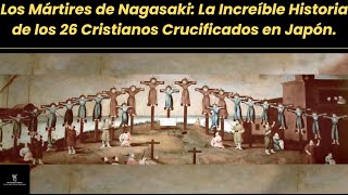 Los Mártires de Nagasaki La Increíble Historia de los 26 Cristianos Crucificados en Japón [upl. by Adnala]