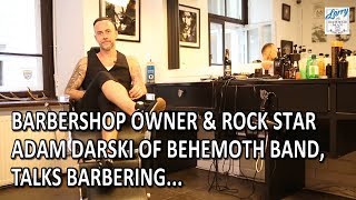 Barberian Barbershop Owner amp Rockstar Adam Darski Of Behemoth Band Talks Barbering [upl. by Auoz]