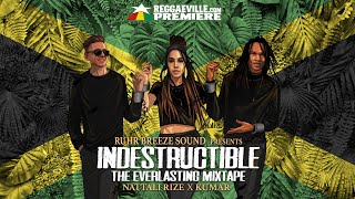 Nattali Rize x Kumar Raging Fyah x Ruhr Breeze Sound  Indestructible  The Everlasting Mixtape [upl. by Lea]