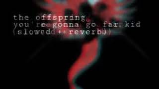 The Offspring  Youre Gonna Go Far Kid Slowed  Reverb [upl. by Hcelemile920]