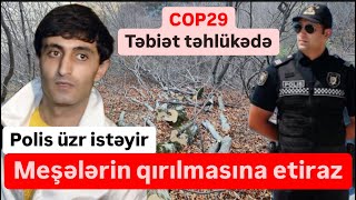 COP29 Meşələrin qırılmasına etiraz Polis üzr istəyir sonra hədələyir [upl. by Kellene]