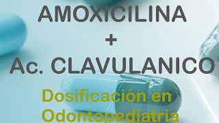 AMOXICILINA  ÁCIDO CLAVULANICO DOSIFICACIÓN EN ODONTOPEDIATRIA [upl. by Abrahamsen]