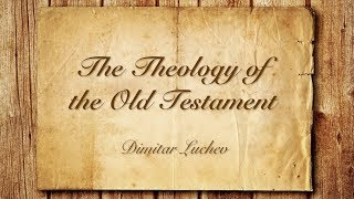 The Theology of the OT  5The Yahwistic Elohistic and Deuteronomic Traditions  Dimitar Luchev [upl. by Gilpin187]