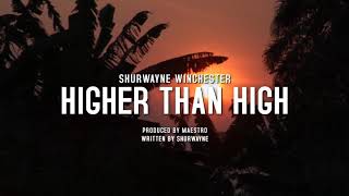 Shurwayne Winchester  Higher Than High Lyric Video [upl. by Aiva147]